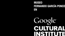 Noticia Museo Fernando García Ponce-Macay ingresa al Google Art Project